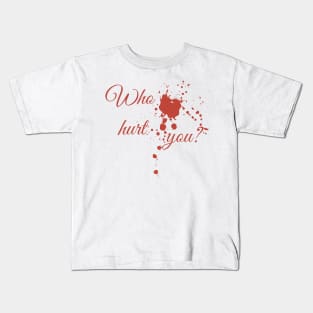 Who hurt you? Kids T-Shirt